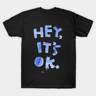 Hey It's Ok T-Shirt